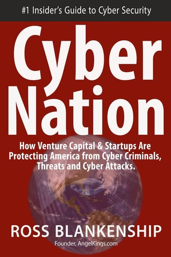 Cyber Nation How Venture Capital and Startups Are Protecting America from Cyber Criminals, Threats and Cyber Attacks