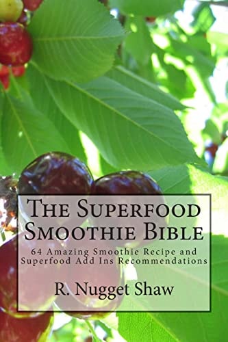 The Superfood Smoothie Bible 64 Amazing Smoothie Recipe and Superfood Add Ins Recommendations