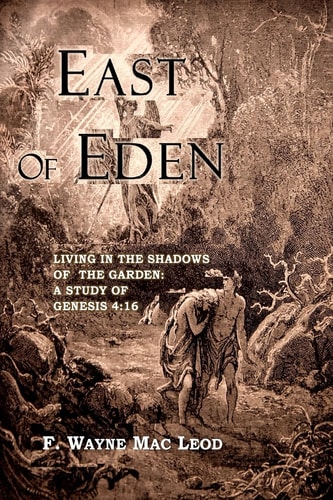East of Eden Living in the Shadows of the Garden: a Study of Genesis 4:16