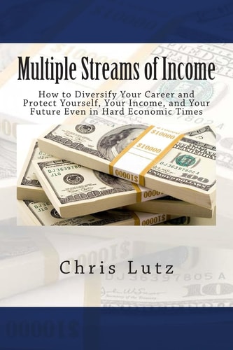 Multiple Streams of Income How to Diversify Your Career and Protect Yourself, Your Income, and Your Future Even in Hard Economic Times