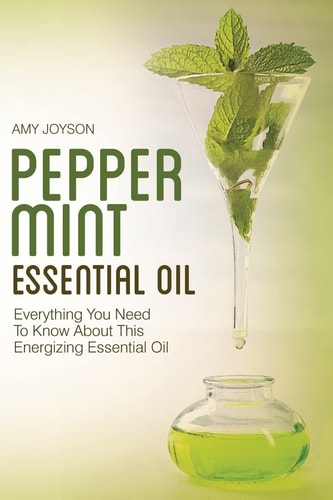 Peppermint Essential Oil Everything You Need to Know about This Energizing Essential Oil