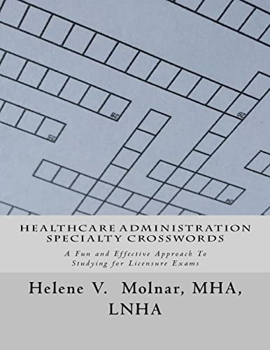 Healthcare Administration Specialty Crosswords A Fun and Effective Approach To Studying for Licensing Exams