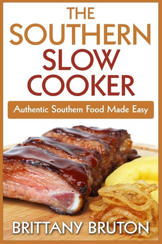 The Southern Slow Cooker Authentic Southern Food Made Easy