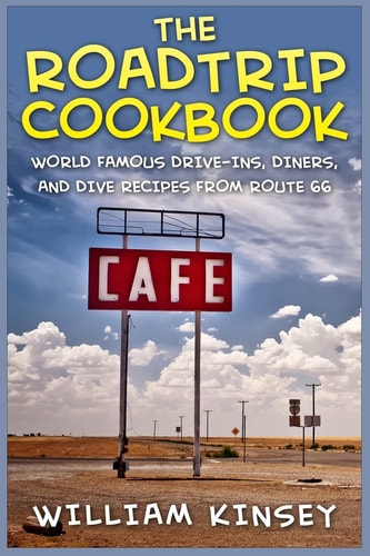 The Roadtrip Cookbook World Famous Drive-Ins, Diners, and Dive Recipes from Route 66