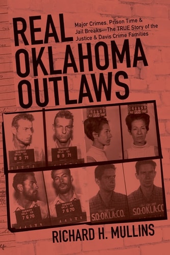 Real Oklahoma Outlaws Major Crimes, Prison Time & Jail Breaks-The True Story of the Justice & Davis Crime Families