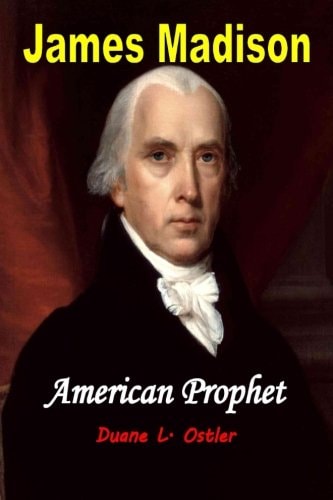 James Madison American Prophet