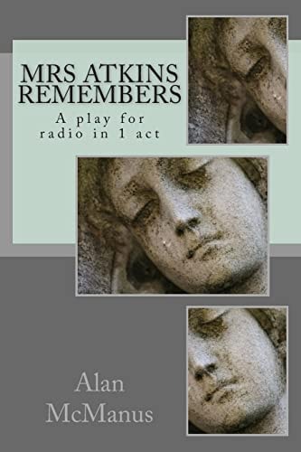 Mrs Atkins Remembers A Play for Radio in 1 Act