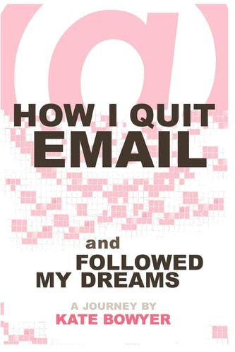How I Quit EMail and Followed My Dreams