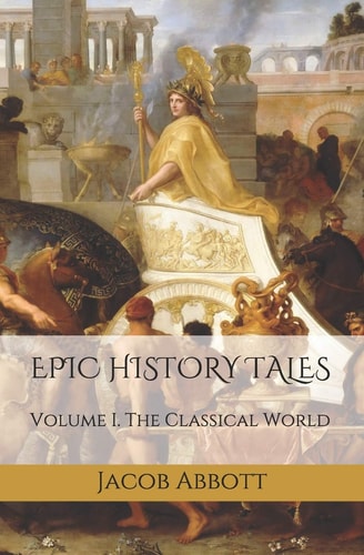 Epic History Tales Vol. 1, The Classical World
