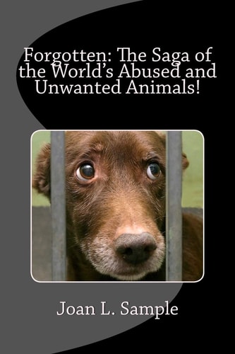 Forgotten The Saga of the World's Abused and Unwanted Animals!