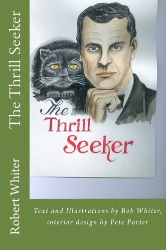 The Thrill Hunter Text and Illustrations by Bob Whiter, Interior Design by Pete Porter
