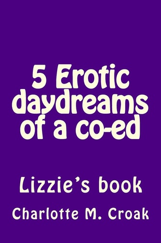 5 Erotic Daydreams of a Co-Ed Lizzie's Book