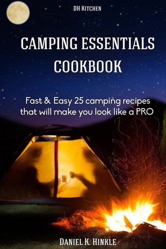 Camping Essentials Cookbook Fast & Easy 25 Camping Recipes List that Will Make