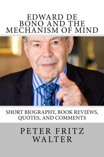 Edward de Bono and the Mechanism of Mind Short Biography, Book Reviews, Quotes, and Comments