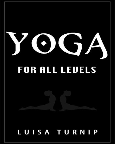 Yoga for All Levels How to Lose Weight and Stay Healthy Using Yoga With Easy Postures
