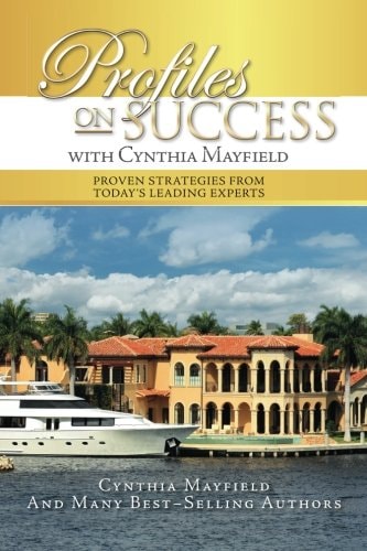 Profiles on Success with Cynthia Mayfield Proven Strategies from Today's Leading Experts