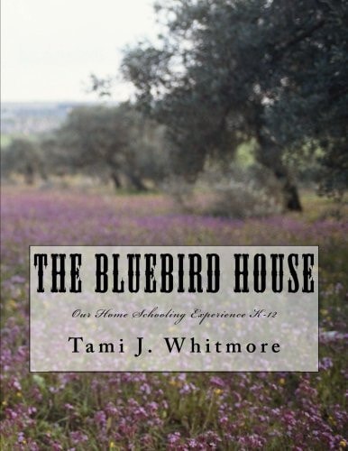 The Bluebird House Our Home Schooling Experience K-12