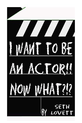 I Want to Be an Actor!!! NOW WHAT???
