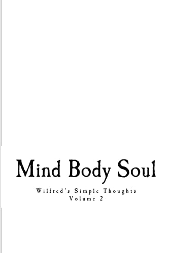 Wilfred's Simple Thoughts Volume 2 Mind Body Soul