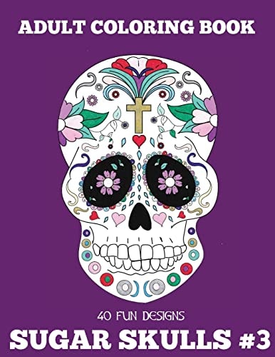 Adult Coloring Books Sugar Skulls Volume 3