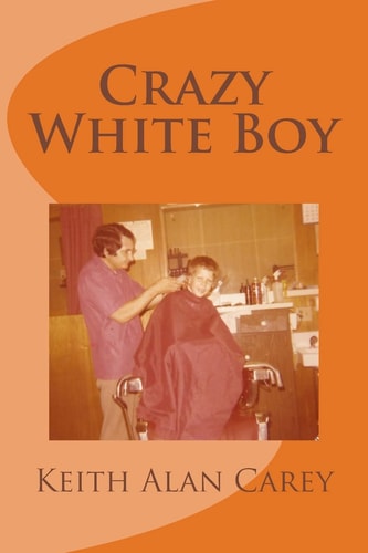 Crazy White Boy A Non-Fictional Memoir