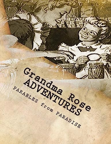 Grandma Rose ADVENTURES Stories Created to Help Children Learn to Think in Symbolism and to Always Put Their TRUST in JESUS