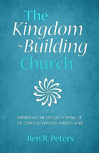 The Kingdom-Building Church Experiencing the Explosive Potential of the Church in Kingdom-Building Model