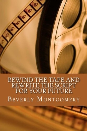 Rewind the Tape and Rewrite the Script for Your Future