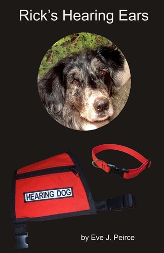 Rick's Hearing Ears A Shelter Dog's Journey As He Trains to Become a Guide Dog for the Deaf