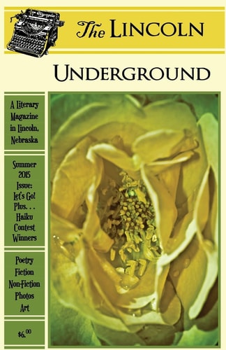 The Lincoln Underground: Summer 2015 Issue Let's Go! Plus... Haiku Contest Winners