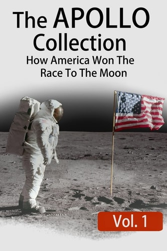 The APOLLO Collection Vol.1: How America Won The Race To The Moon
