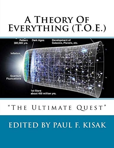 A Theory of Everything (T. O. E. ) The Ultimate Quest