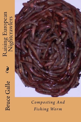 Raising European Nightcrawlers Composting and Fishing Worm