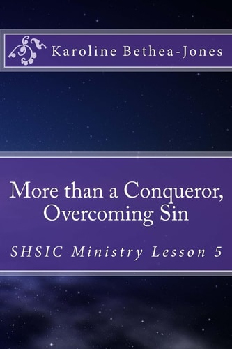 More Than a Conqueror, Overcoming Sin SHSIC Ministry Lesson 5