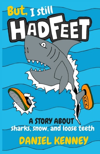 But, I Still Had Feet A Story About Sharks, Snow, and Loose Teeth