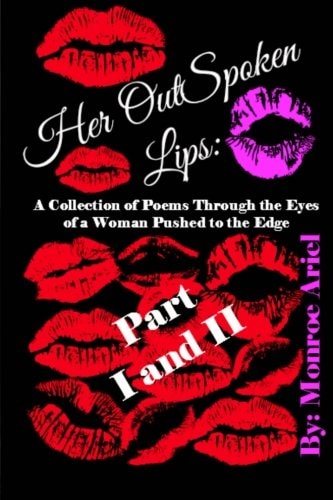 Her OutSpoken Lips A Collection of Poems Through the Eyes of a Woman Pushed to the Edge Part I and Part II