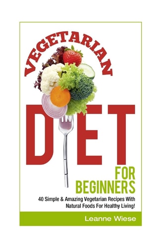 Vegetarian Vegetarian Diet For Beginners