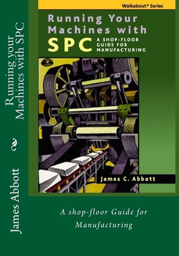 Running Your Machines with SPC A Shop-Floor Guide for Manufacturing