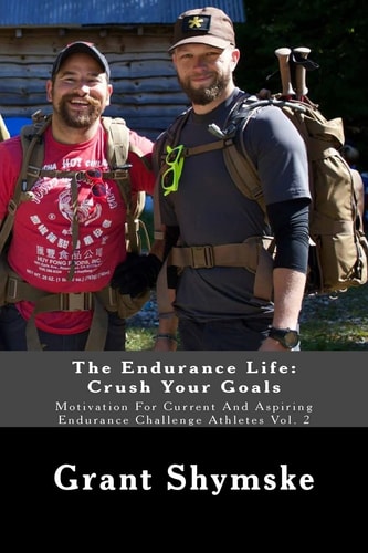 The Endurance Life Crush Your Goals: Motivation For Current And Aspiring Endurance Challenge Athletes Vol. 2