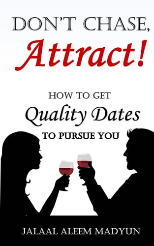 Don't Chase, Attract! How to Get Quality Dates to Pursue You