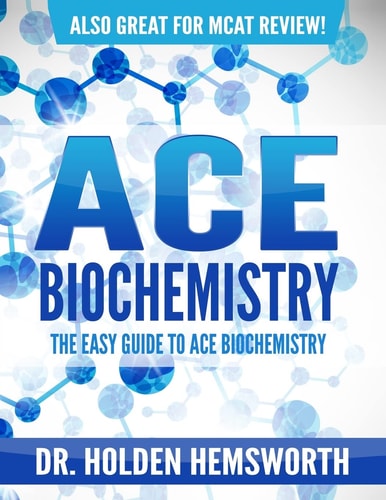 Ace Biochemistry! The EASY Guide to Ace Biochemistry