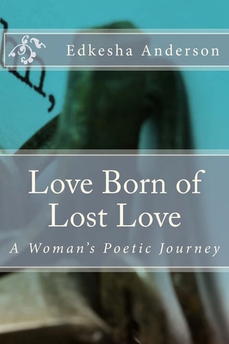 Love Born of Lost Love A Woman's Poetic Journey