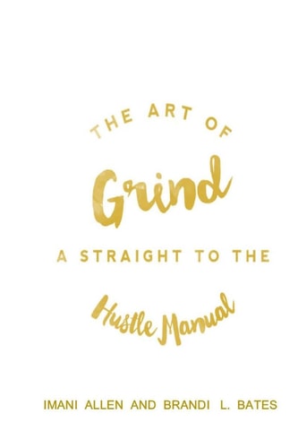 The Art of Grind A Straight to the Hustle Manual