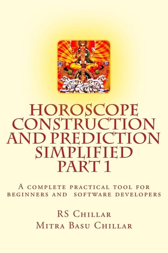 Horoscope Construction and Prediction Simplified A Complete Practical Tool for Software Developers and Astrologers Part 1