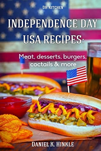 Independence Day USA Recipes Meat, Desserts, Burgers, Coctails & More: Fast & E