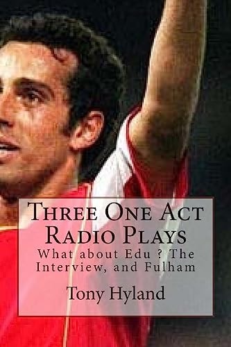 Three One Act Radio Plays What about Edu ? The Interview, and Fulham