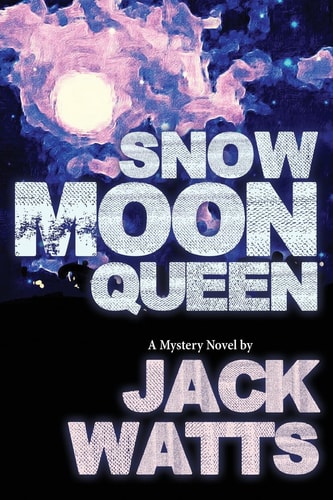 Snow Moon Queen A Mystery Novel by Jack Watts