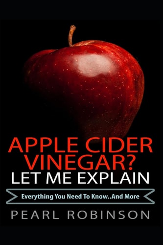 Apple Cider Vinegar? Let Me Explain Everything You Need to Know... and More