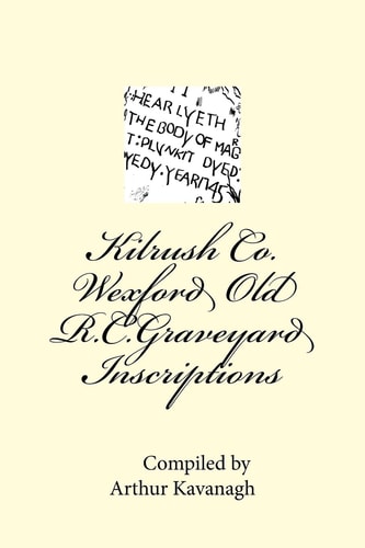 Kilrush Co. Wexford Old R. C. Graveyard Inscriptions