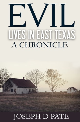Evil Lives in East Texas A Chronicle